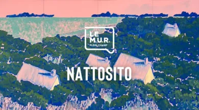 Le M.U.R. Plein Champ #23 - Nattosito