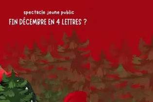 Fin décembre en 4 lettres - Cie Ecouter Voir