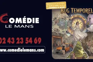 Bug Temporel - Comédie Le Mans