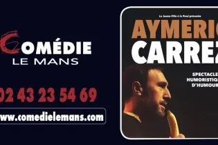 Aymeric Carrez - Comédie Le Mans